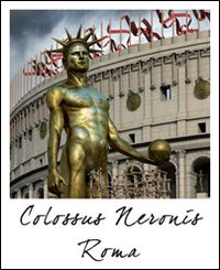 Roma colosso di Nerone e Colosseo