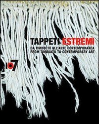 Tappeti estremi. Da Timbuctù all'arte contemporanea
