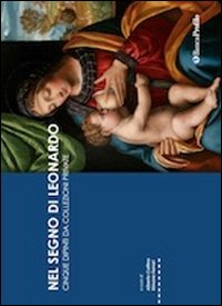 Nel segno di Leonardo. Modelli e sviluppi fra Lombardia e Piemonte. Catalogo della mostra (Vigevano, 4 ottobre 2019-6 gennaio 2020)