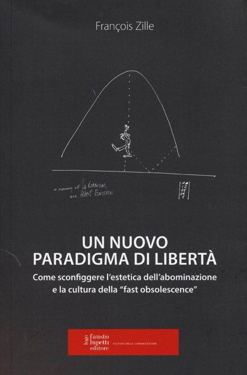 Un nuovo paradigma di libertà. Come sconfiggere l'estetica dell'abominazione e la cultura della «fast obsolescence»