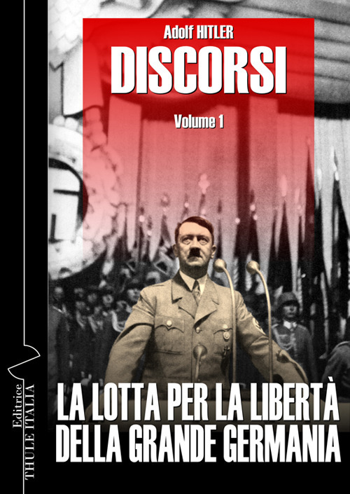 Discorsi. Vol. 1: La lotta per la libertà della grande Germania