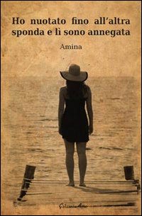 Ho nuotato fino all'altra sponda e lì sono annegata