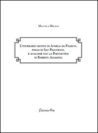 L'itinerario mistico di Angela da Foligno, figlia di san Francesco, e analogie con la psicosintesi di Roberto Assagioli