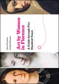 Art by women in Florence. A guide through five hundred years. Con mappa