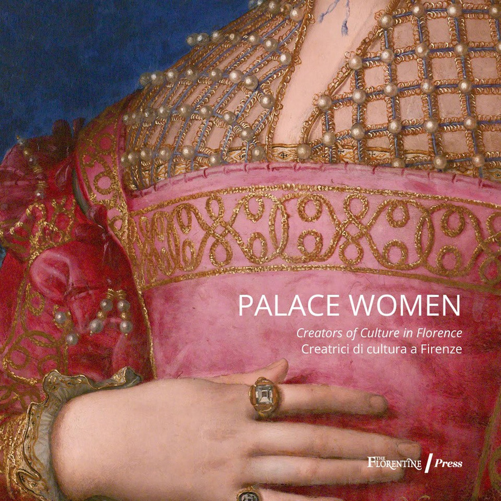 Palace women: creators of culture-Creatrici di cultura a Firenze