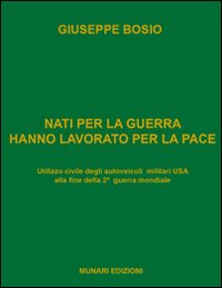 Nati per la guerra hanno lavorato per la pace. Utilizzo civile degli autoveicoli militari USA alla fine della 2ª guerra mondiale