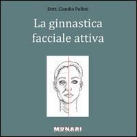 Ginnastica facciale attiva. Manuale per il ringiovanimento del viso di uomini e donne
