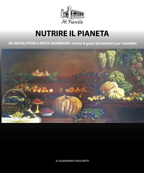 Nutrire il pianeta. Da Revolution a Pasta Sgambaro: visioni & gusti dai bambini per i bambini