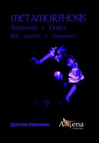 Metamorphosis. Shakespeare e Ovidio. Due maestri a confronto
