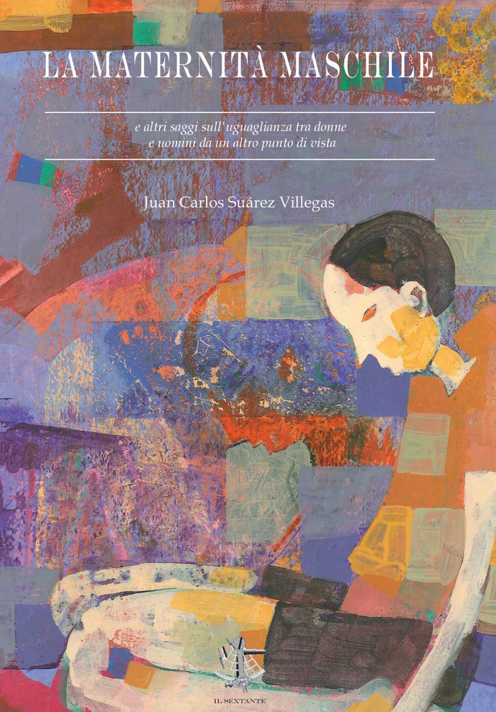 La maternità maschile e altri saggi sull'uguaglianza tra donne e uomini da un altro punto di vista