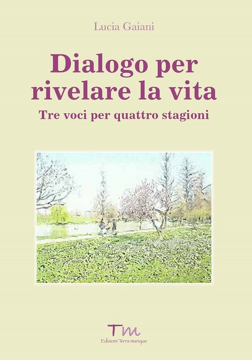 Dialogo per rivelare la vita. Tre voci per quattro stagioni