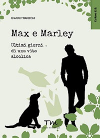 Max & Marley. Ultimi giorni di una vita alcolica