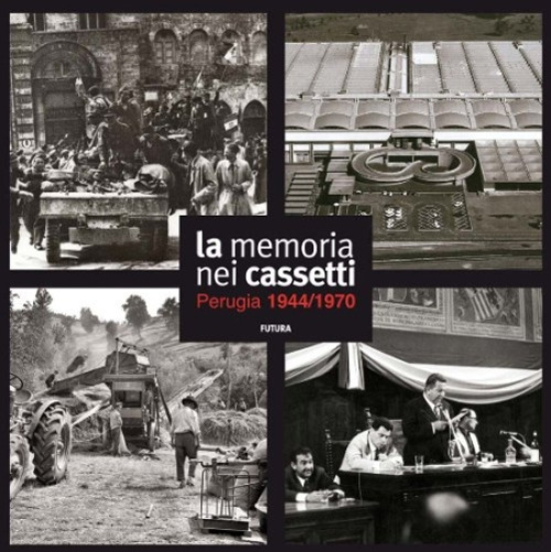 La memoria nei cassetti. Perugia 1944-1970