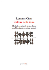 Culture della cura. Mediazione culturale ed etnoclinica in ambito educativo, sociale, sanitario