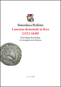 Lanciano demaniale in fiera (1212-1640). Il privilegio dei privilegi e la sua ignota zecca barocca
