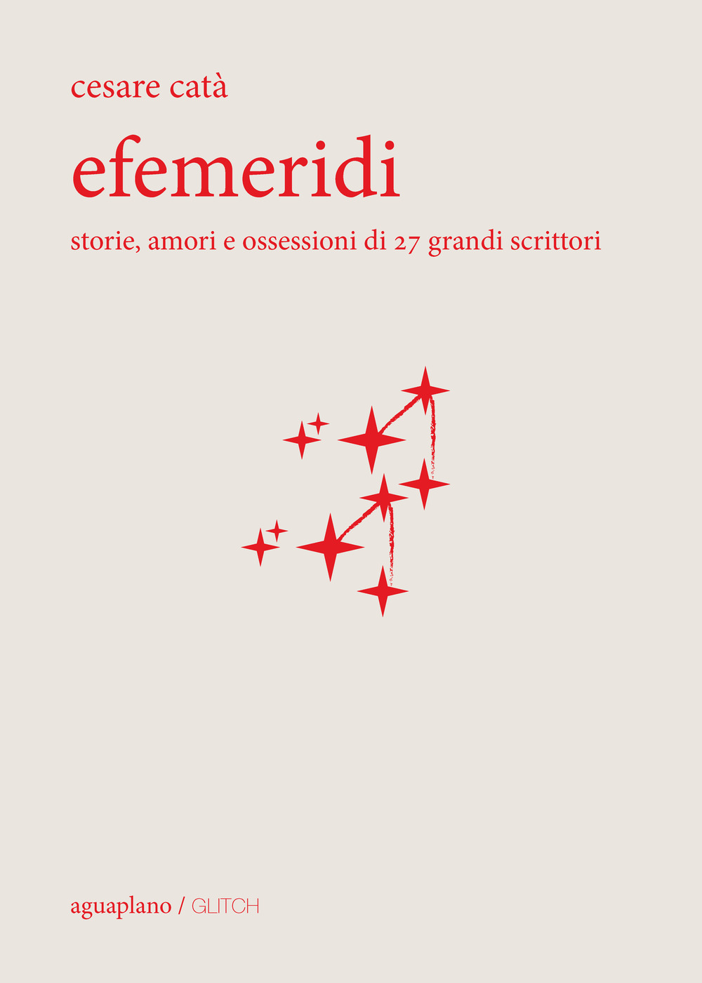 Efemeridi. Storie, amori e ossessioni di 27 grandi scrittori