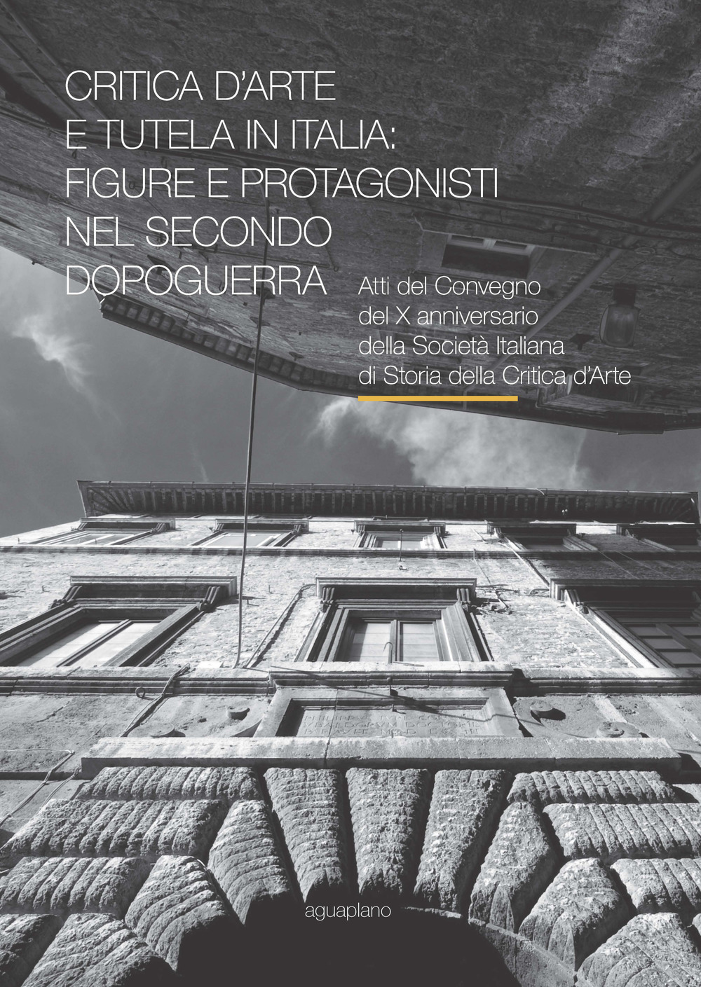 Critica d’arte e tutela in Italia: figure e protagonisti nel secondo dopoguerra. Atti del Convegno (Perugia, 17-19 novembre 2015)