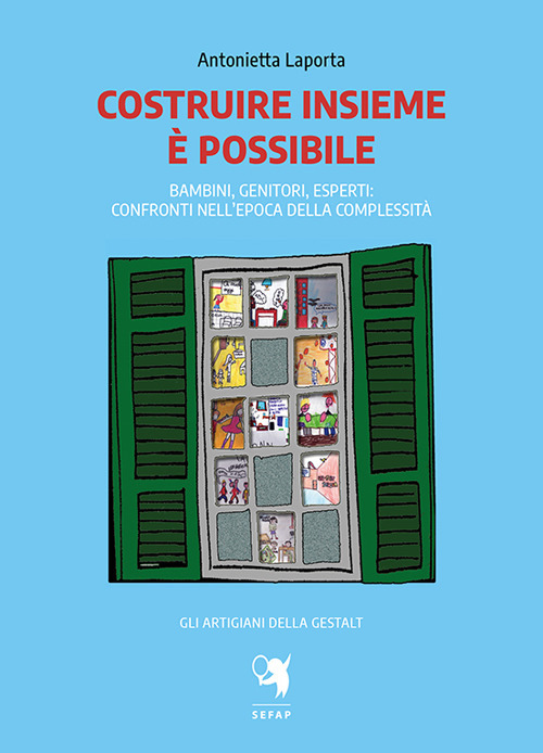 Costruire insieme è possibile. Bambini, genitori, esperti: confronti nell'epoca della complessità