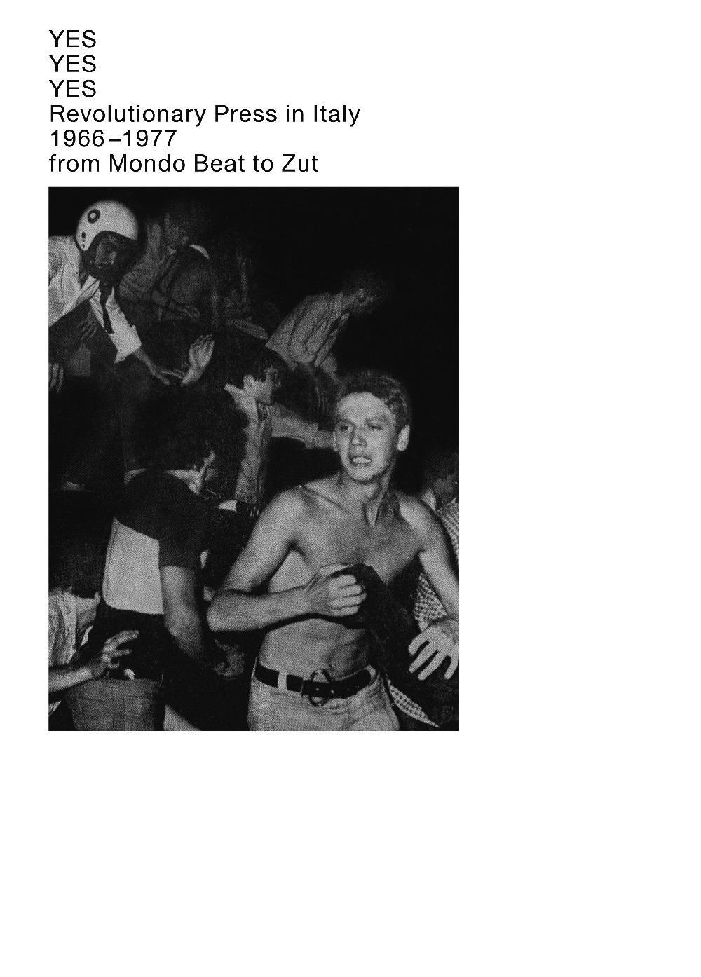 Yes Yes Yes. Revolutionary press in Italy. 1966–1977 from Mondo Beat to Zut. Catalogo della mostra (Lugano, 14 gennaio-13 febbraio 2020). Ediz. italiana e inglese