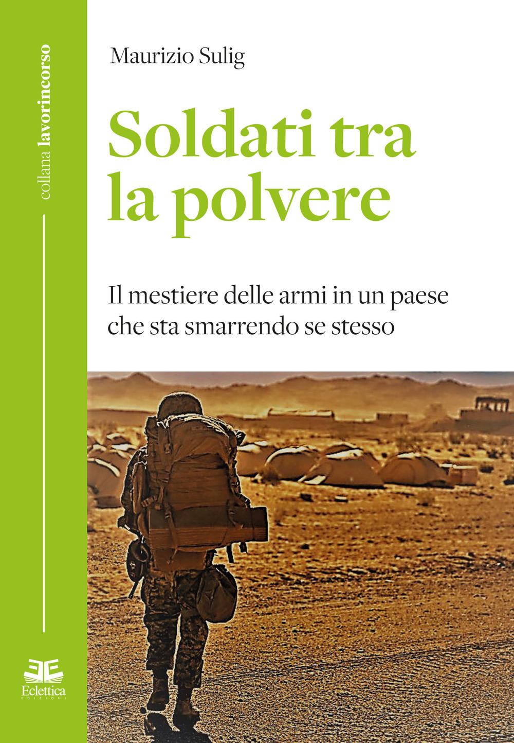 Soldati tra la polvere. Il mestiere delle armi in un paese che sta smarrendo se stesso