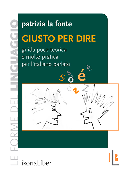 Giusto per dire. Guida poco teorica e molto pratica per l'italiano parlato