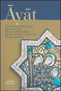 Ayat. Tessili e ceramiche dell'Islam nelle collezioni della Scuola Grande di San Marco