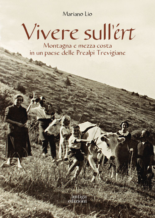 Vivere sull'ert. Montagna e mezza costa in un paese delle Prealpi Trevigiane