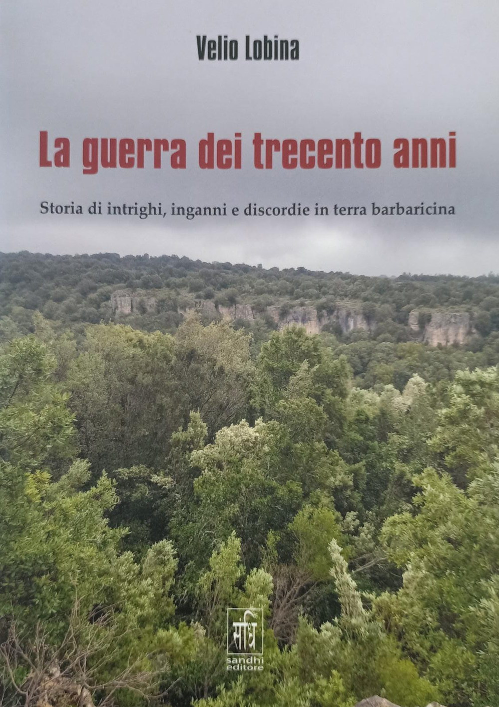 La guerra dei trecento anni. Storia di intrighi, inganni e discordie in terra barbaricina