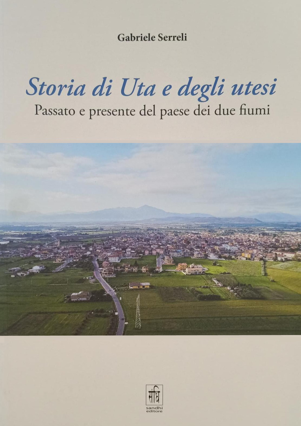 Storia di Uta e degli utesi. Passato e presente del paese dei due fiumi