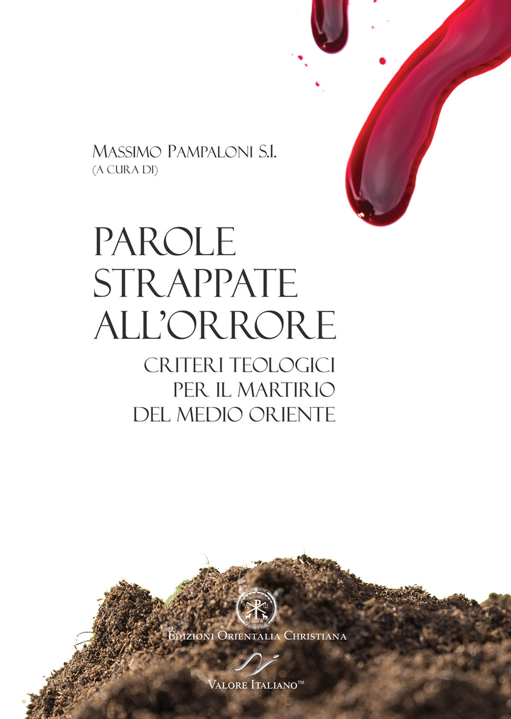 Parole strappate all'orrore. Criteri teologici per il martirio del Medio Oriente. Atti del convegno (Roma 10-11 ottobre 2017). Ediz. italiana e inglese