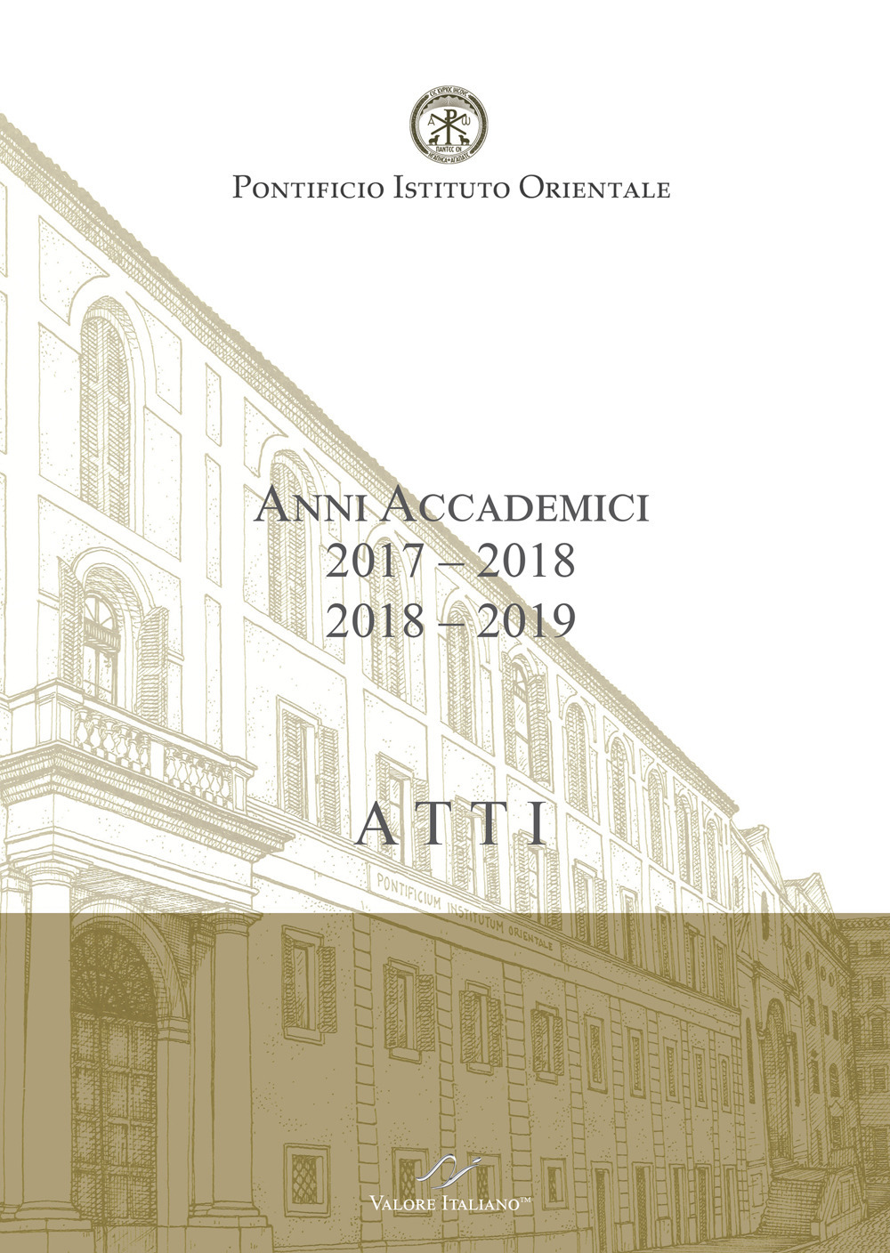 Atti. Pontificio Istituto Orientale. Anni accademici 2017-2018 /2018-2019