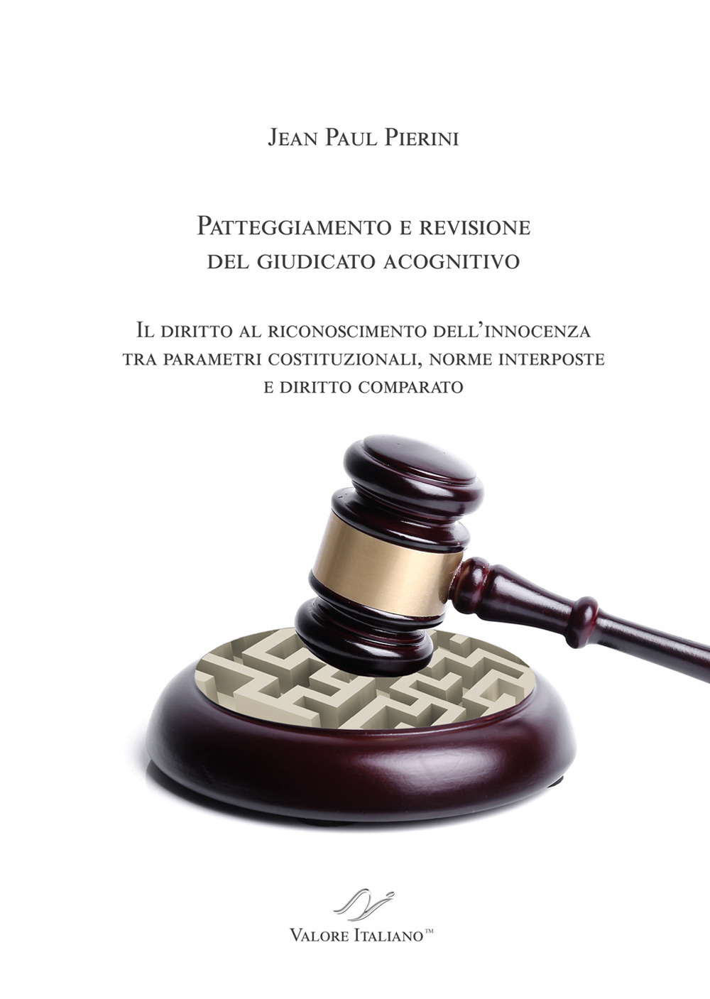 Patteggiamento e rimozione del giudicato acognitivo. Il diritto al riconoscimento dell’innocenza tra parametri costituzionali, norme interposte e diritto comparato