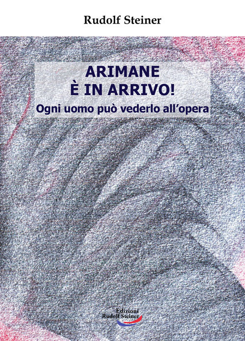 Arimane è in arrivo! Ogni uomo può vederlo all'opera