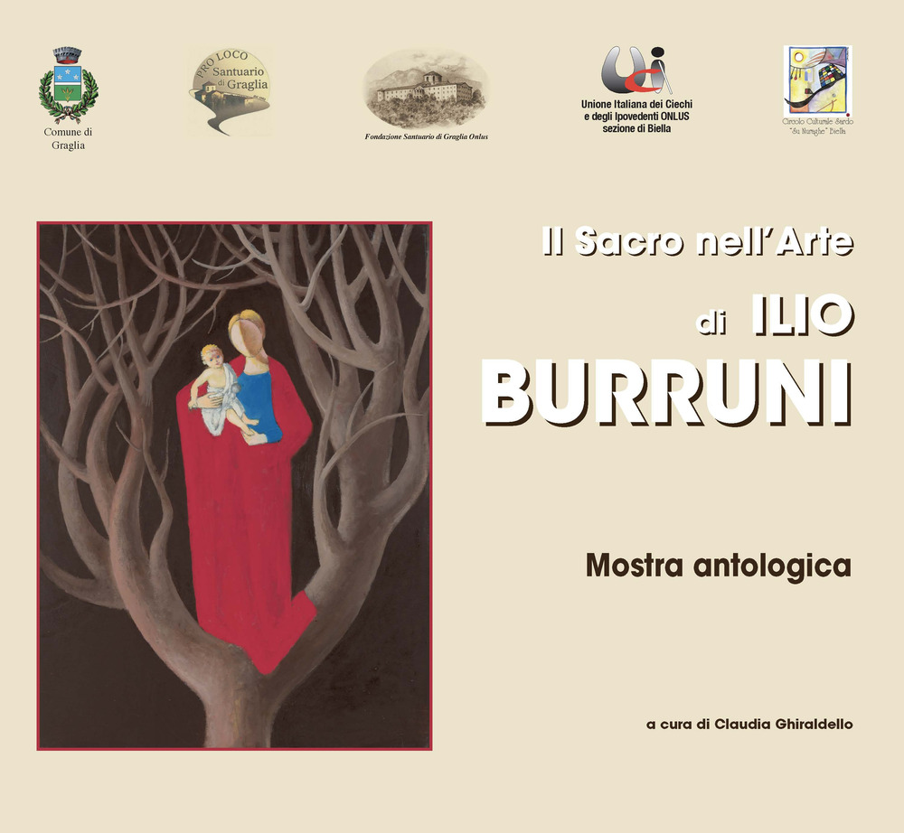 Il sacro nell'arte di Ilio Burruni. Catalogo della mostra (Biella, 9-30 settembre 2017)