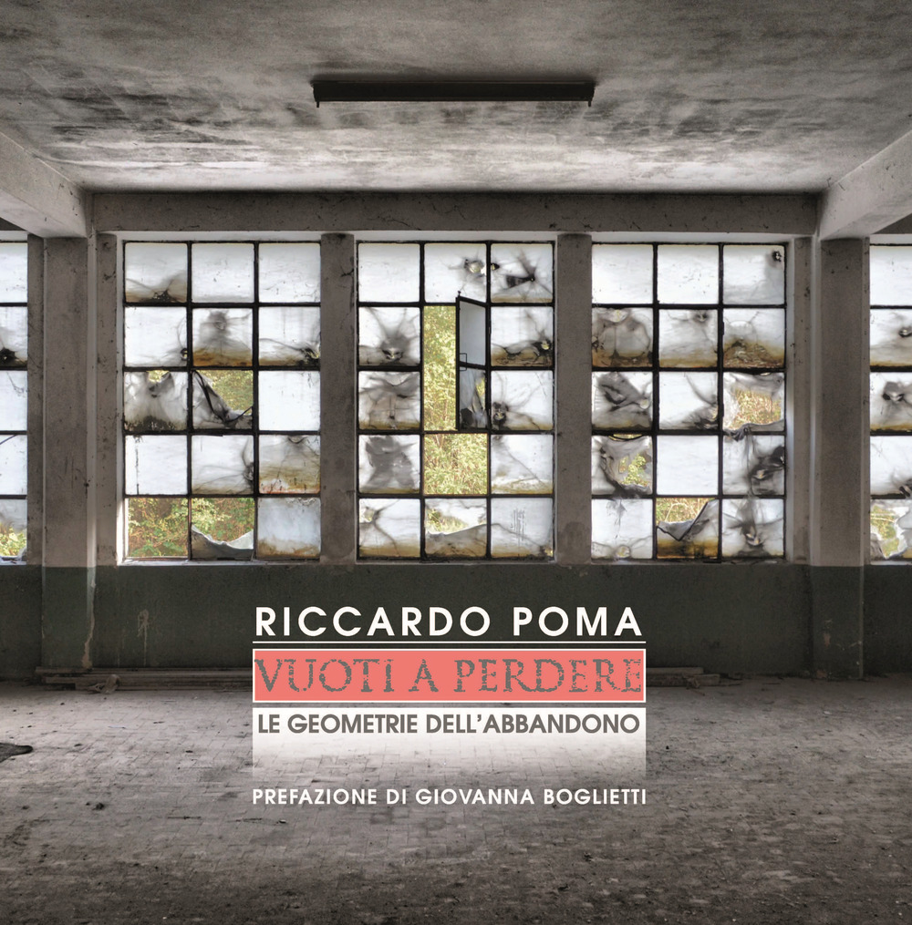 Vuoti a perdere. Le geometrie dell'abbandono