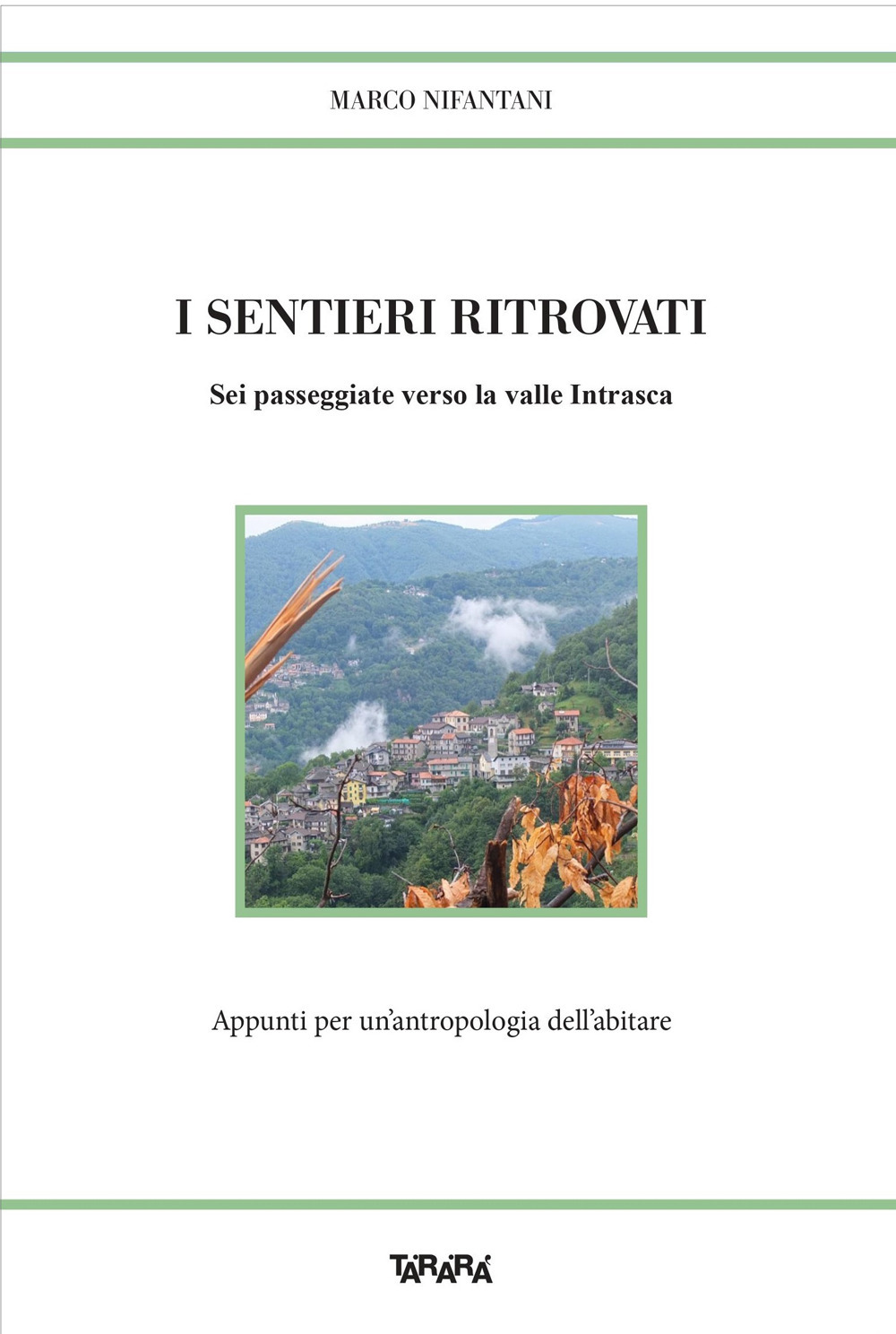 I sentieri ritrovati. Sei passeggiate verso la valle Intrasca. Appunti per un'antropologia dell'abitare
