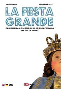 La festa grande. Gli altamurani e la Madonna del Buoncammino, tra fede e folclore. Ediz. italiana, inglese e tedesca