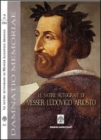 Le satire autografe di messer Ludovico Ariosto (rist. anast.)