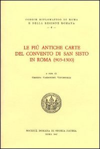 Le più antiche carte del convento di San Sisto in Roma (905-1300). Testo latino a fronte