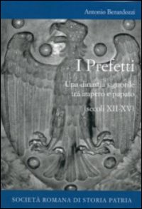 I prefetti. Una dinastia signorile tra impero e papato (secoli XII-XV)