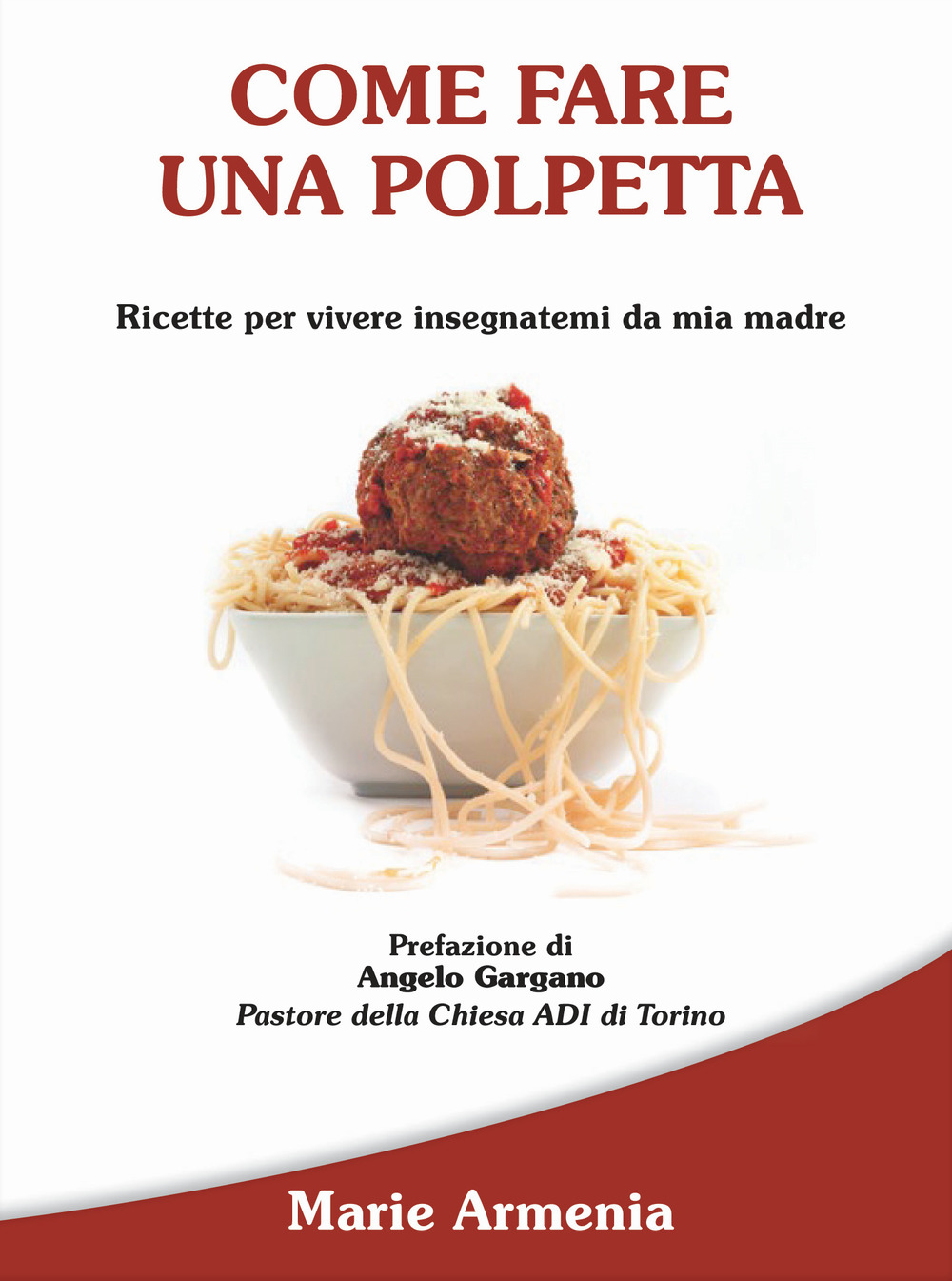 Come fare una polpetta. Ricette per vivere insegnatemi da mia madre