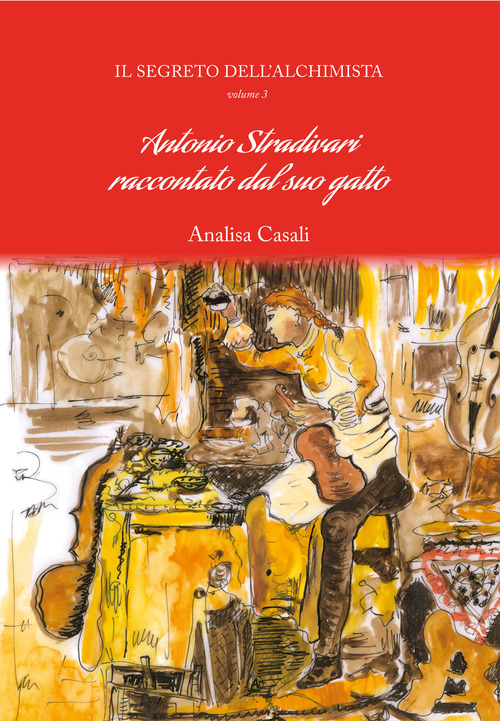 Il segreto dell'alchimista. Antonio Stradivari raccontato dal suo gatto. Vol. 3