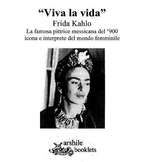 «Viva la vida» Frida Kahlo. La famosa pittrice messicana del '900 icona e interprete del mondo femminile