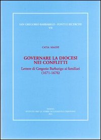 Governare la diocesi nei conflitti. Lettere di Gregorio Barbarigo ai familiari (1671-1676)