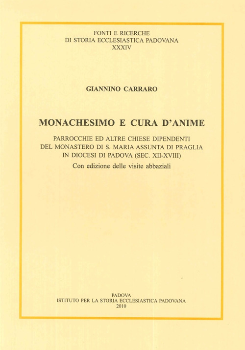 Monachesimo e cura d'anime. Parrocchie ed altre chiese dipendenti del monastero di S. Maria Assunta di Praglia... (sec. XII-XVIII). Testo latino a fronte