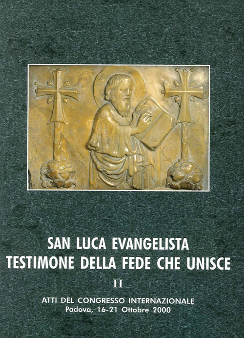 San Luca evangelista testimone della fede che unisce. Atti del Convegno internazionale (Padova, 16-21 ottobre 2000). Vol. 2: I risultati scientifici sulla ricognizione delle reliquie attribuite a san Luca