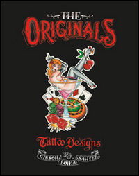 The originals. Tattoo designs by David Gibson, Bill Loika, Daniel Sawyer