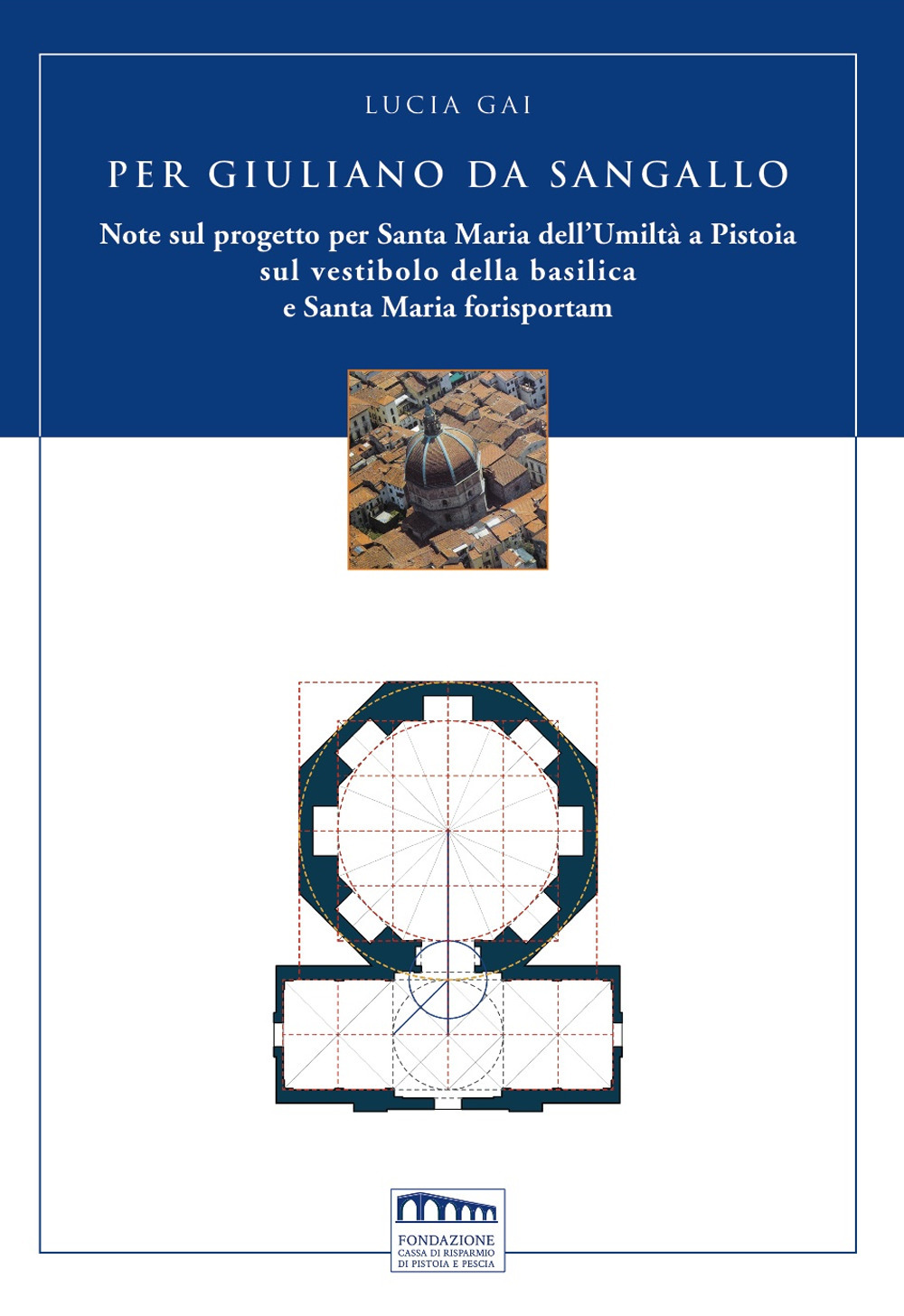 Per Giuliano da Sangallo. Note sul progetto per Santa Maria dell'Umiltà a Pistoia sul vestibolo della basilica e Santa Maria forisportam