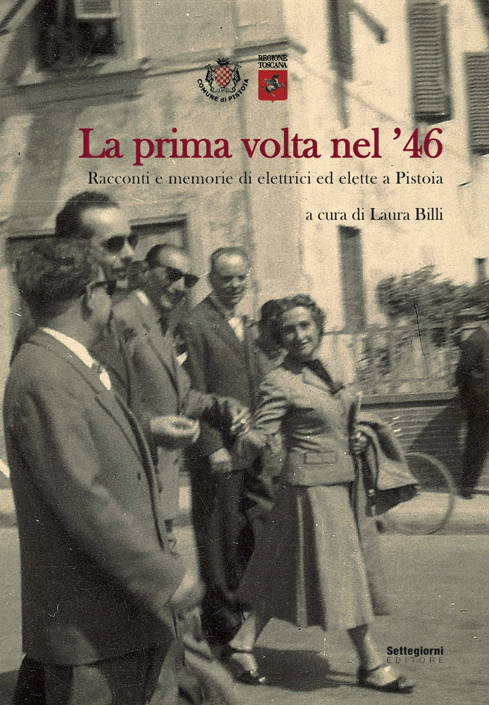 La prima volta nel '46. Racconti e memorie di elettrici ed elette a Pistoia
