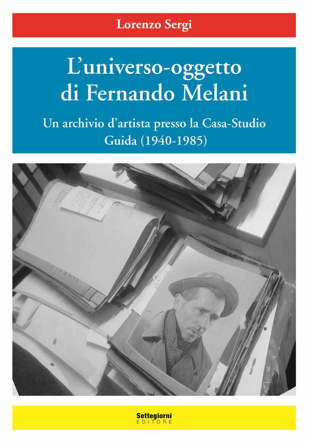 L'universo-oggetto di Fernando Melani. Un archivio d'artista presso la casa-studio. Guida (1940-1985)